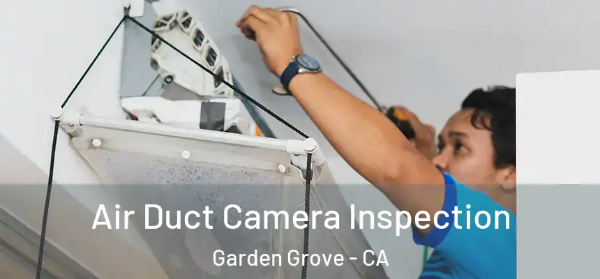 Air Duct Camera Inspection Garden Grove - CA