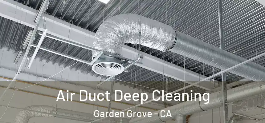 Air Duct Deep Cleaning Garden Grove - CA