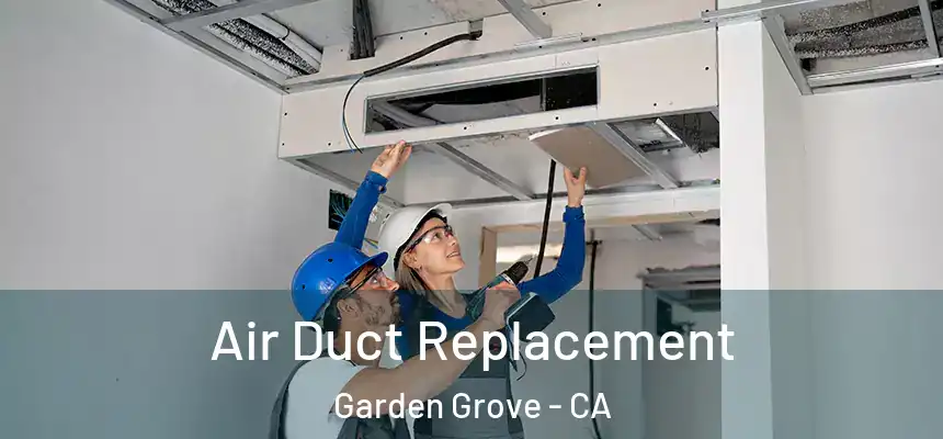 Air Duct Replacement Garden Grove - CA