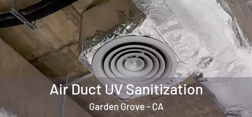Air Duct UV Sanitization Garden Grove - CA