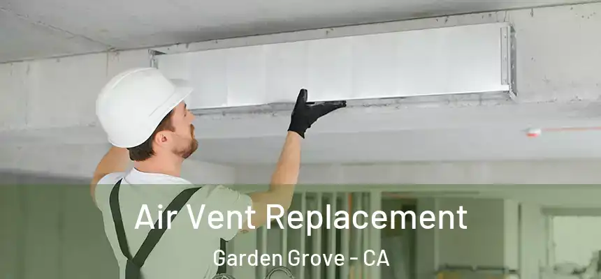Air Vent Replacement Garden Grove - CA