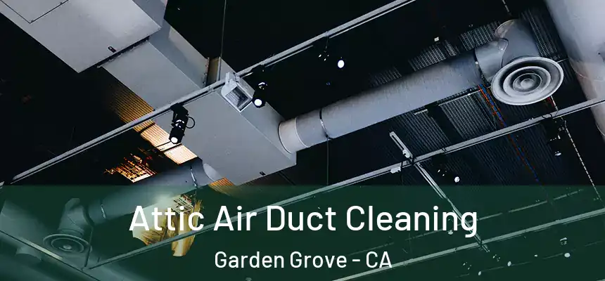  Attic Air Duct Cleaning Garden Grove - CA