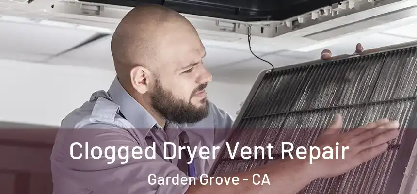 Clogged Dryer Vent Repair Garden Grove - CA