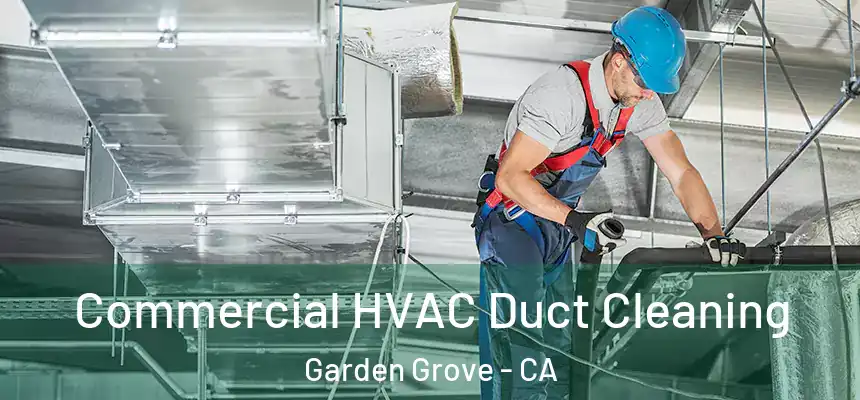 Commercial HVAC Duct Cleaning Garden Grove - CA