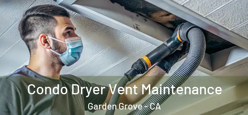 Condo Dryer Vent Maintenance Garden Grove - CA