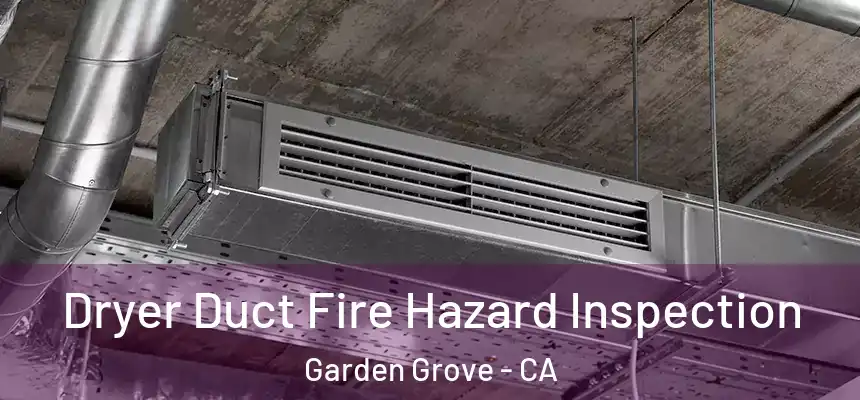  Dryer Duct Fire Hazard Inspection Garden Grove - CA