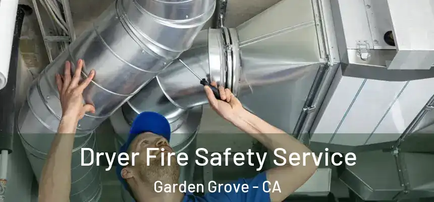 Dryer Fire Safety Service Garden Grove - CA