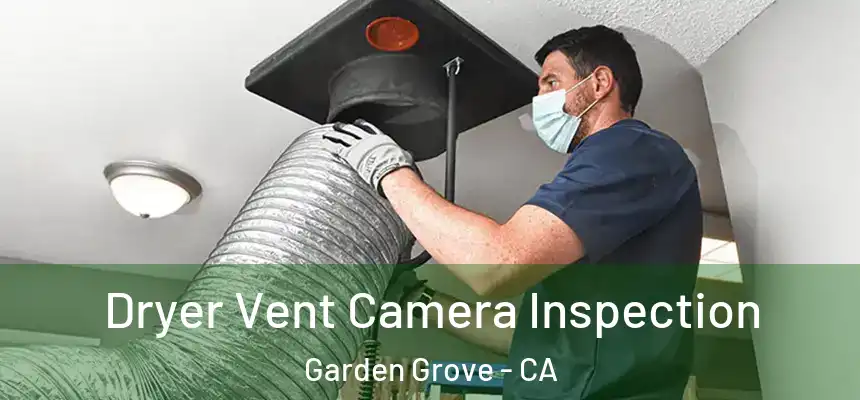  Dryer Vent Camera Inspection Garden Grove - CA