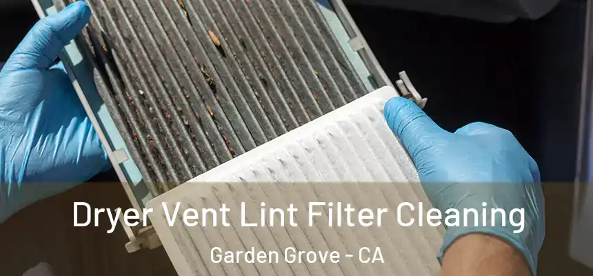 Dryer Vent Lint Filter Cleaning Garden Grove - CA