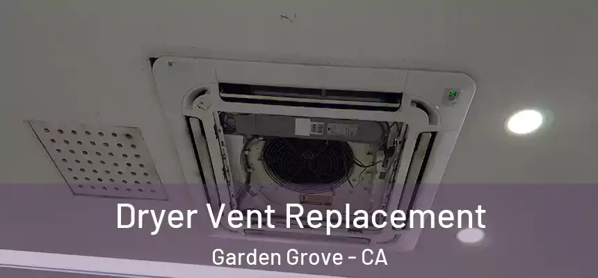 Dryer Vent Replacement Garden Grove - CA
