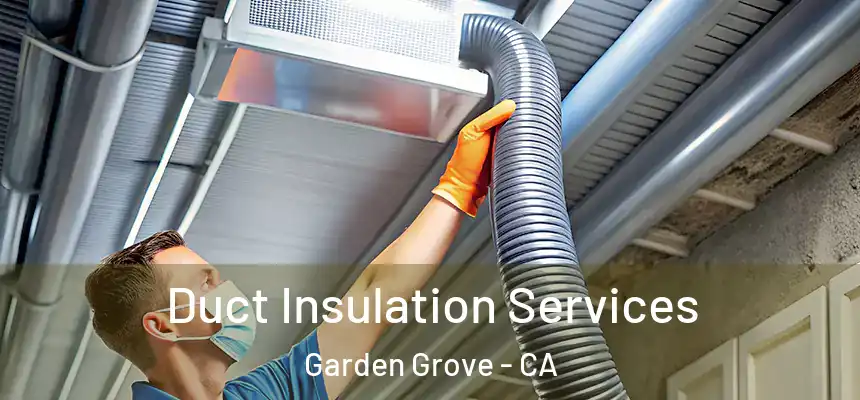 Duct Insulation Services Garden Grove - CA