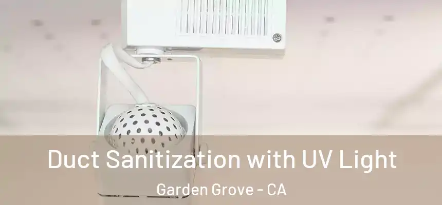 Duct Sanitization with UV Light Garden Grove - CA