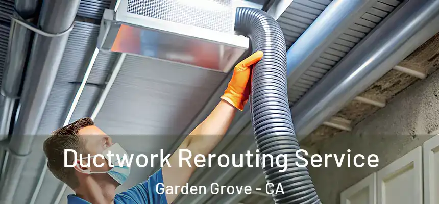  Ductwork Rerouting Service Garden Grove - CA