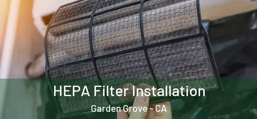 HEPA Filter Installation Garden Grove - CA