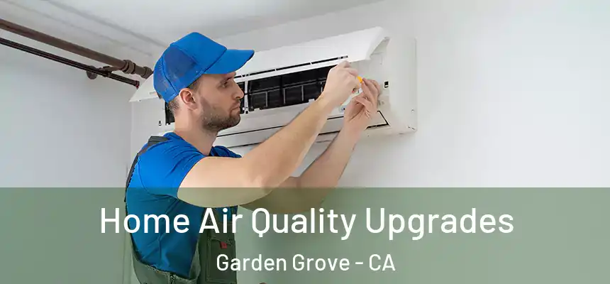  Home Air Quality Upgrades Garden Grove - CA