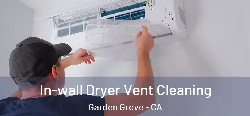 In-wall Dryer Vent Cleaning Garden Grove - CA