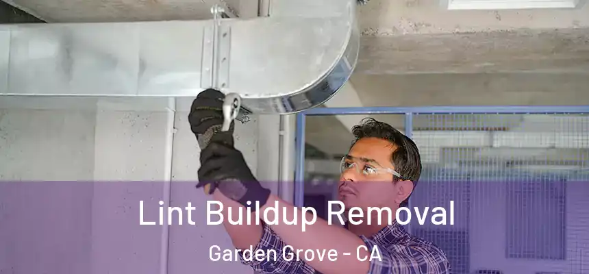 Lint Buildup Removal Garden Grove - CA