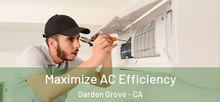 Maximize AC Efficiency Garden Grove - CA