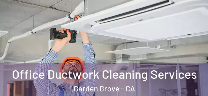 Office Ductwork Cleaning Services Garden Grove - CA