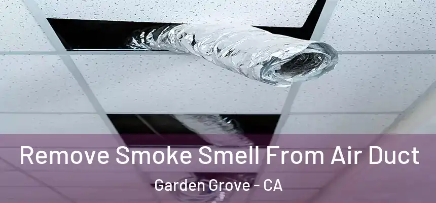  Remove Smoke Smell From Air Duct Garden Grove - CA