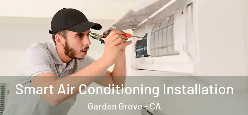 Smart Air Conditioning Installation Garden Grove - CA