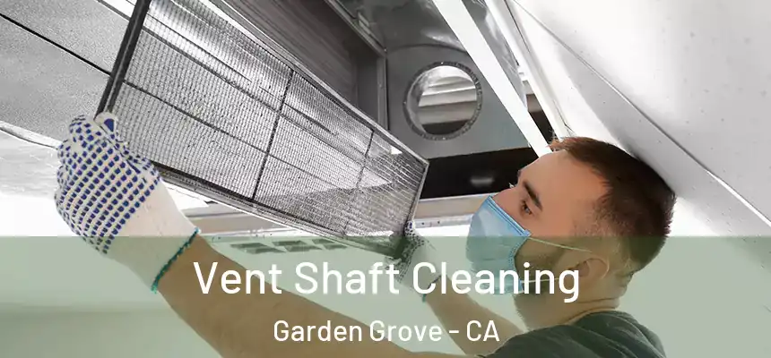 Vent Shaft Cleaning Garden Grove - CA